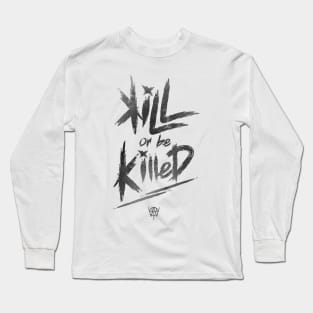 Kill or be Killed Long Sleeve T-Shirt